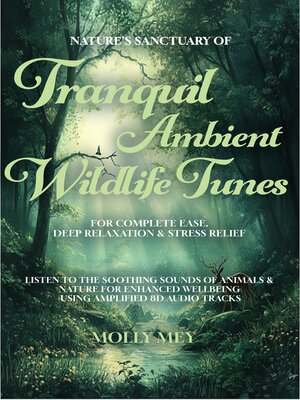 cover image of Nature's Sanctuary of Tranquil Ambient Wildlife Tunes for Complete Ease, Deep Relaxation & Stress Relief